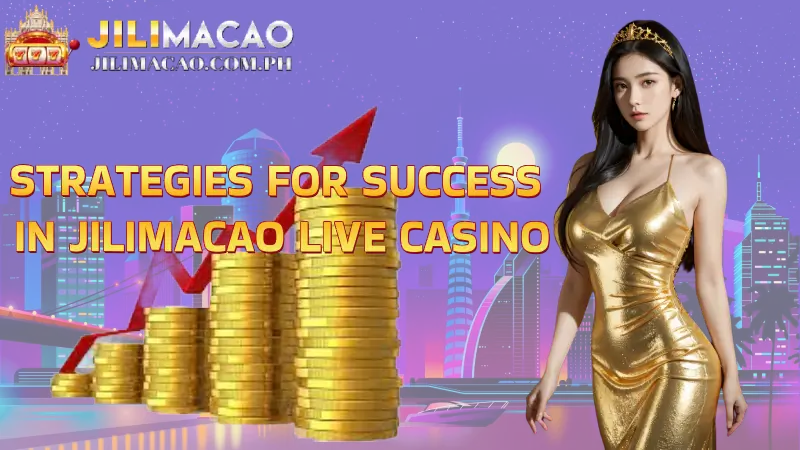 Strategies for Success in Jilimacao Live Casino