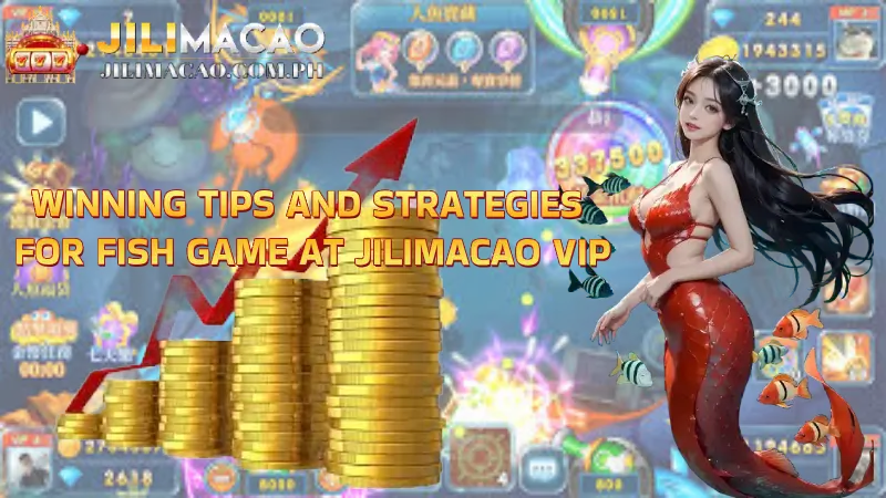 Winning Tips and Strategies for Fish Game at Jilimacao VIP
